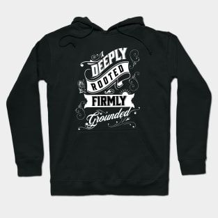 DEEPLY ROOTED, FIRMLY GROUNDED Hoodie